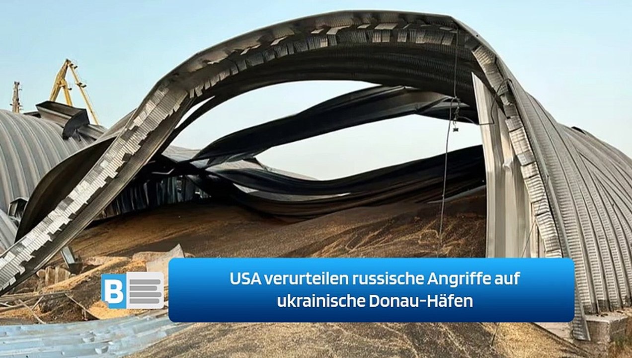 USA verurteilen russische Angriffe auf ukrainische Donau-Häfen