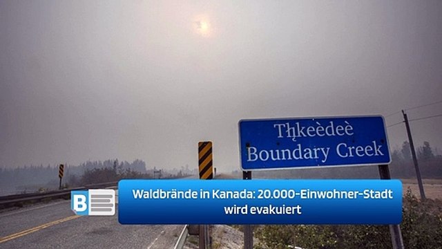 Waldbrände in Kanada: 20.000-Einwohner-Stadt wird evakuiert