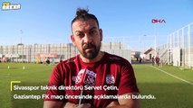 Servet Çetin: Sabırsızlıkla maç gününü bekliyoruz