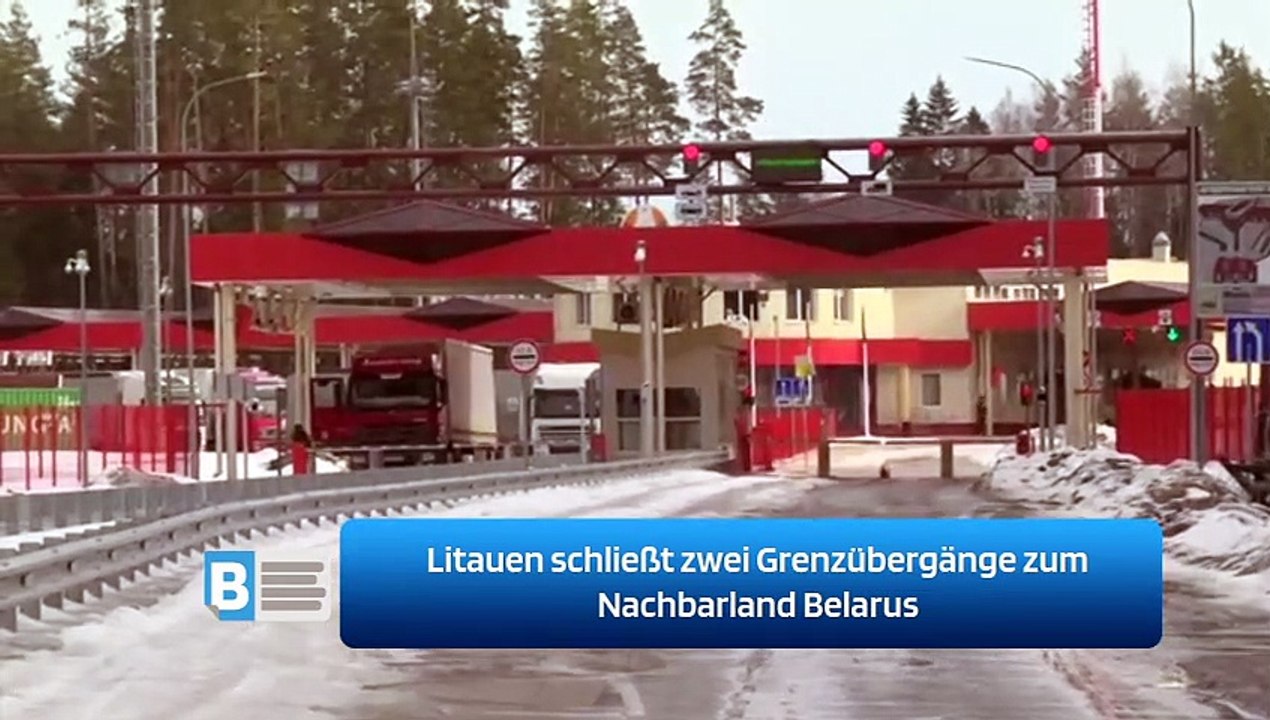 Litauen schließt zwei Grenzübergänge zum Nachbarland Belarus