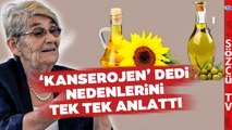 'TEHLİKELİ' Canan Karatay Ayçiçek Yağı ve Zeytinyağı Hakkında Bilinmeyenleri Anlattı