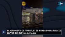 El aeropuerto de Frankfurt se inunda por la fuertes lluvias que azotan Alemania