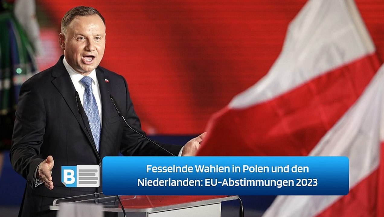 Fesselnde Wahlen in Polen und den Niederlanden: EU-Abstimmungen 2023