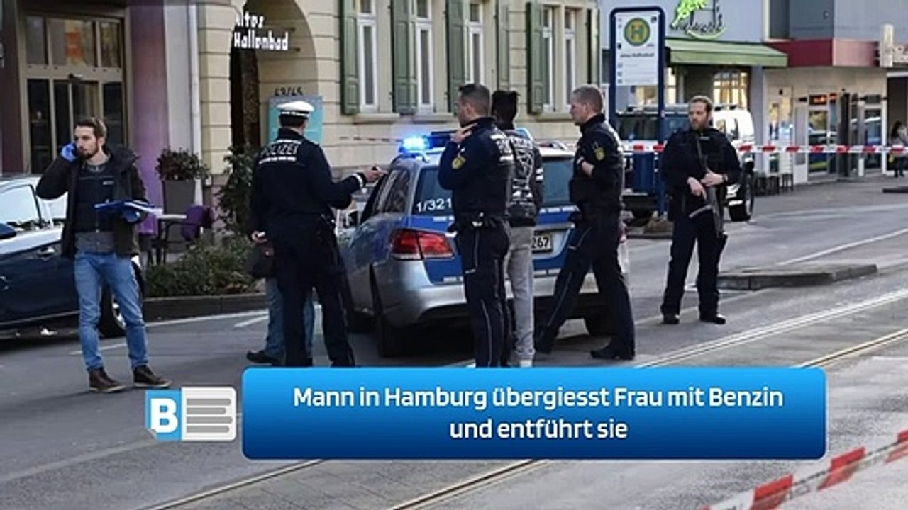 Mann in Hamburg übergiesst Frau mit Benzin und entführt sie