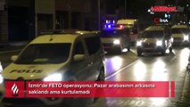 İzmir'de FETÖ operasyonu: Pazar arabasının arkasına saklandı ama kurtulamadı