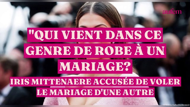 Qui vient dans ce genre de robe à un mariage? Iris Mittenaere accusée de voler le mariage d'une autre