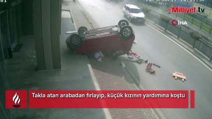 Takla atan arabadan fırlayıp, kızına koştu!