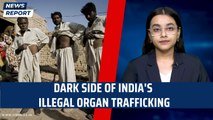 Dark Side Of India’s Illegal Organ Trafficking | Donor | Human Health | Illegal | Transplant Doctors