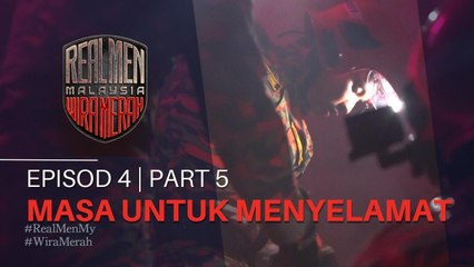 MASA UNTUK MENYELAMAT | REAL MEN MALAYSIA - EP4 | PART 5