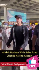 Hrithik Roshan With Saba Azad Clicked At The Airport