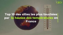 Top 10 des villes les plus touchées par la hausse des températures en France