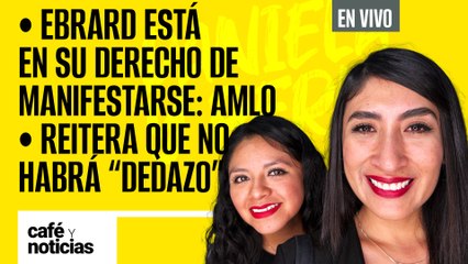 #EnVivo #CaféYNoticias | Ebrard está en su derecho de manifestarse: AMLO; retira que no habrá dedazo