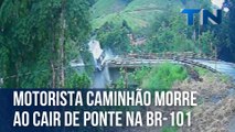 Motorista caminhão morre ao despencar de ponte na BR-101