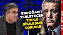 Ersan Şen'den Erdoğan'ı Zorlayacak Toplu Sözleşme Sorusu! 'Hadi Getir Göreyim'