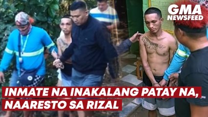 Download Video: Inmate na inakalang patay na, naaresto sa Rizal | GMA News Feed