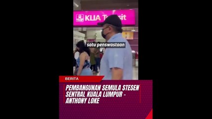 Pembangunan semula Stesen Sentral Kuala Lumpur - Anthony Loke