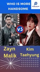 Who is More Handsome | Kim Taehyung | Zayn Malik