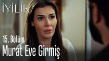 Murat eve girmiş - İyilik 15. Bölüm