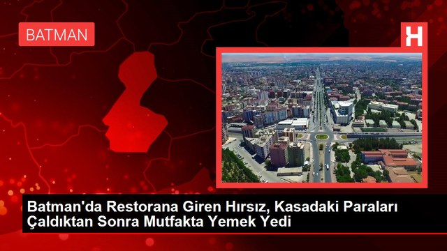 Batman'da Restorana Giren Hırsız, Kasadaki Paraları Çaldıktan Sonra Mutfakta Yemek Yedi