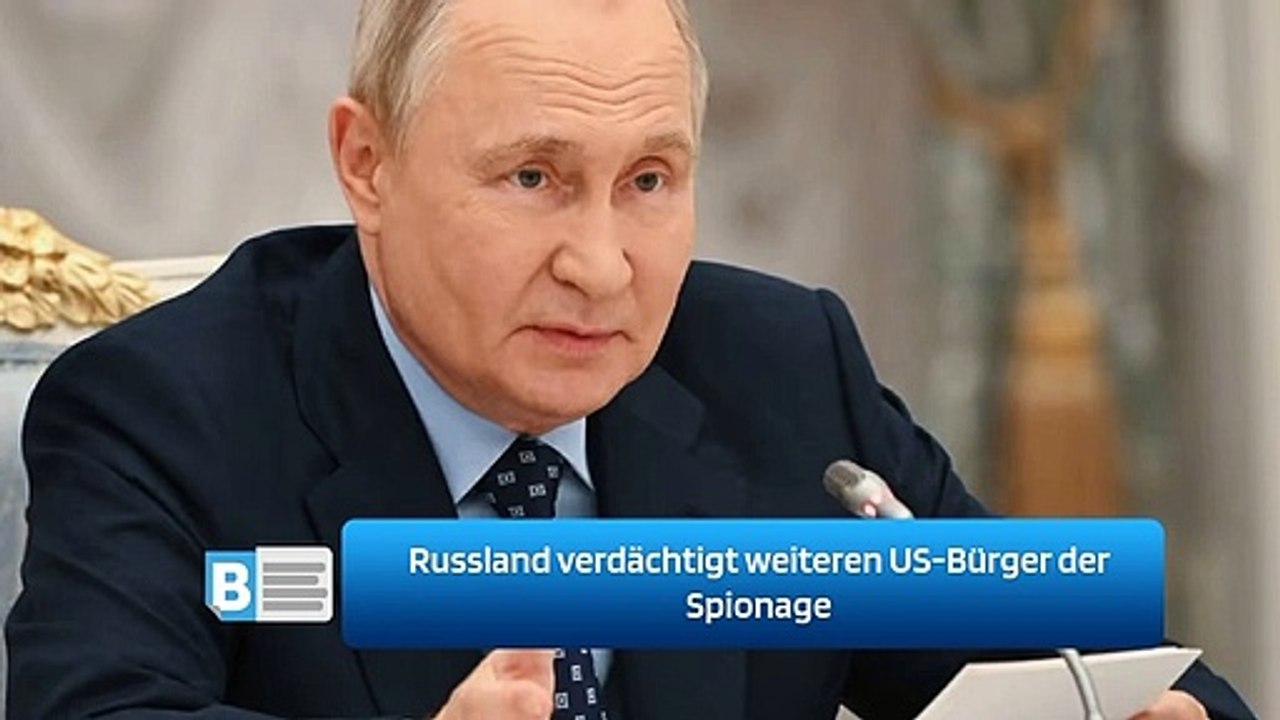 Russland verdächtigt weiteren US-Bürger der Spionage