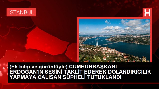 CUMHURBAŞKANI ERDOĞAN'IN SESİNİ TAKLİT EDEREK DOLANDIRICILIK YAPMAYA ÇALIŞAN ŞÜPHELİ TUTUKLANDI