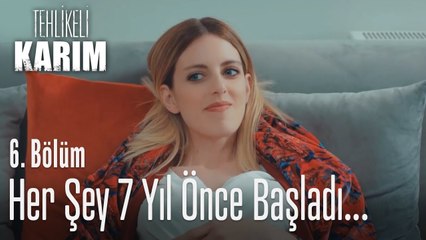 Her şey 7 yıl önce başladı - Tehlikeli Karım