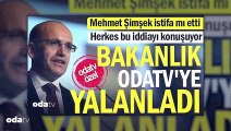 Mehmet Şimşek istifa mı etti... Herkes bu iddiayı konuşuyor... Bakanlık, Odatv’ye yalanladı