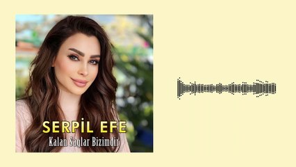 Serpil Efe - Kalan Sağlar Bizimdir (Official Audio)