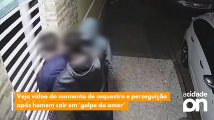Veja vídeo do momento de sequestro e perseguição após homem cair em ‘golpe do amor’