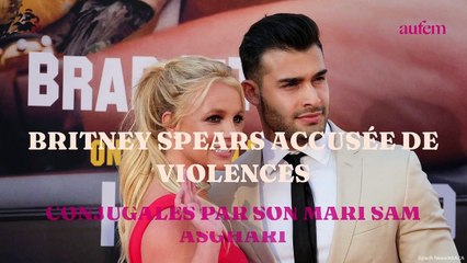 Britney Spears accusée de violences conjugales par son mari Sam Asghari