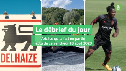 Le débrief du jour du 18 août 2023
