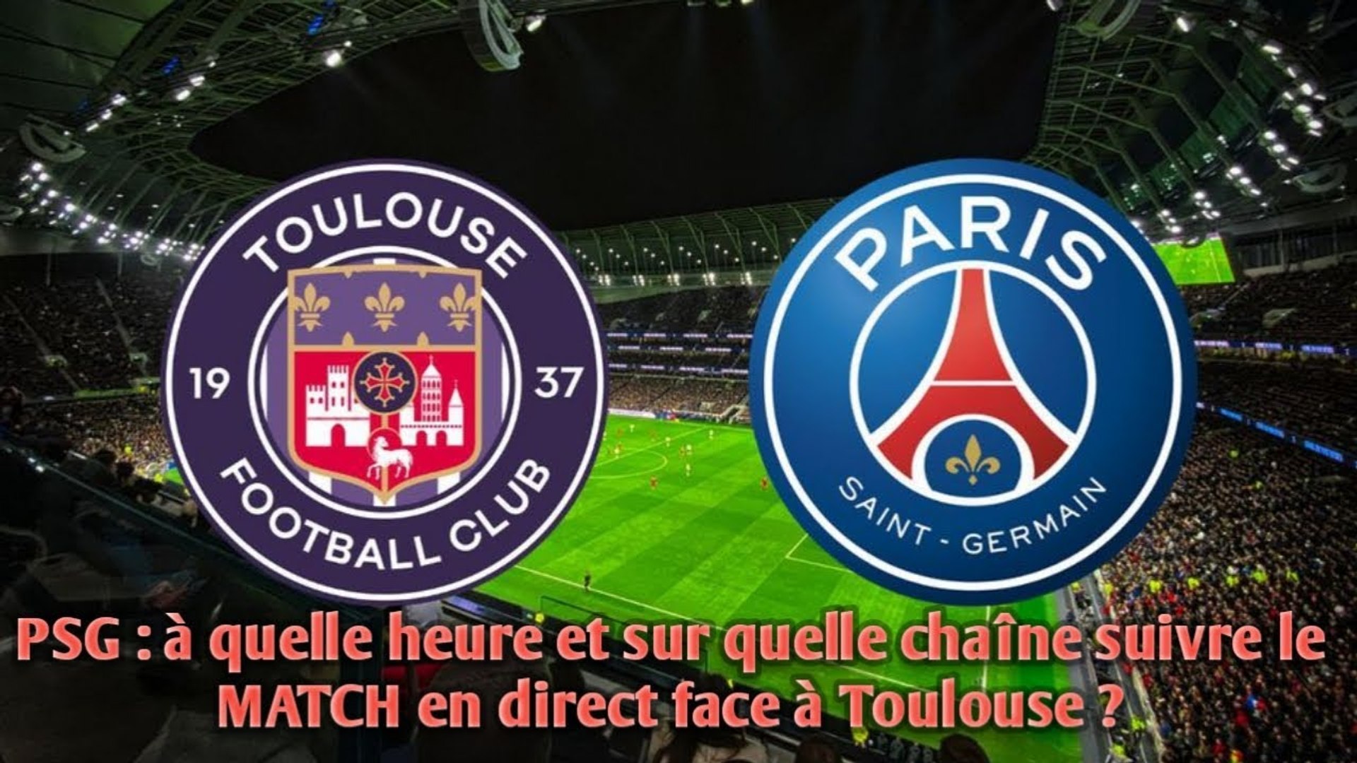 PSG : à quelle heure et sur quelle chaîne suivre le match en direct de  Ligue 1 face à Toulouse ? - Vidéo Dailymotion