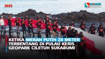 Ketika Merah Putih 28 Meter Terbentang di Pulau Keris Geopark Ciletuh Sukabumi