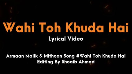 Wahi Toh Khuda Hai (Lyrical) : Armaan Malik's Soulful Rendition Composed by Mithoon