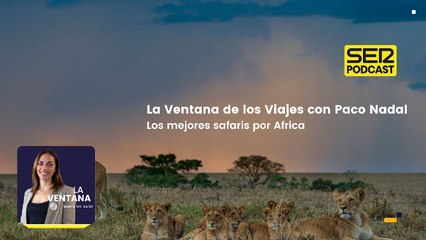 Viajes | Los mejores safaris por Africa con Paco Nadal