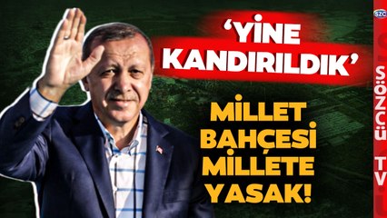 Açılışını Erdoğan'ın Yaptığı Millet Bahçesi Millete Yasaklandı! İn Cin Top Oynuyor