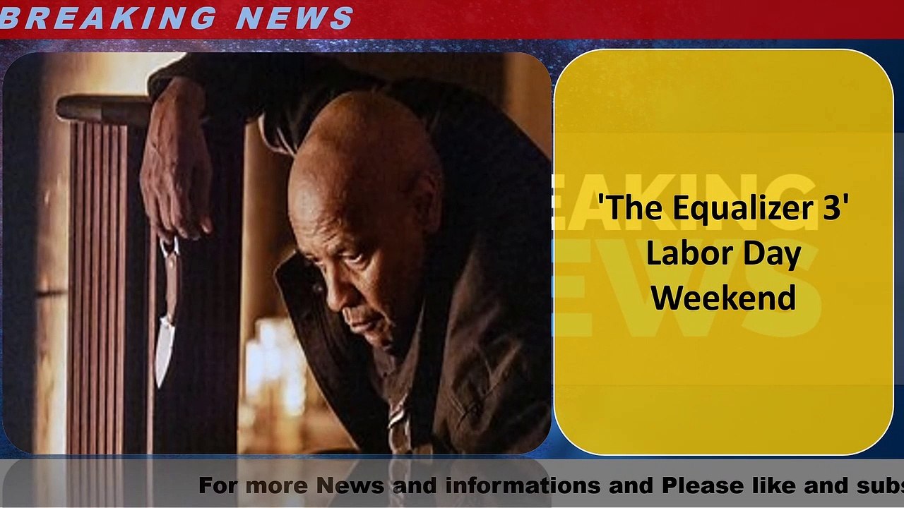 'The Equalizer 3' Labor Day Weekend
