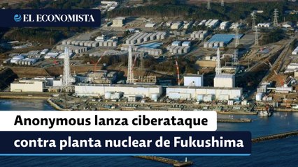 Anonymous lanza ciberataque contra planta nuclear de Fukushima