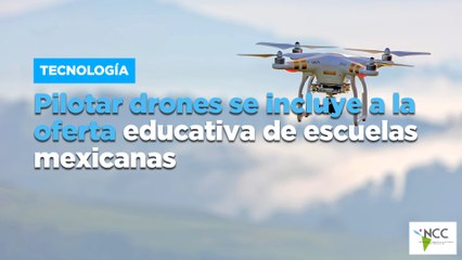 Pilotar drones se incluye a la oferta educativa de escuelas mexicanas