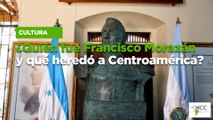¿Quién fue Francisco Morazán y qué heredó a Centroamérica?