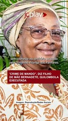 'CRIME DE MANDO”, DIZ FILHO DE MÃE BERNADETE, QUILOMBOLA EXECUTADA