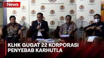 KLHK Gugat 22 Korporasi Penyebab Karhutla, Nilai Putusan Capai Rp5,6 T