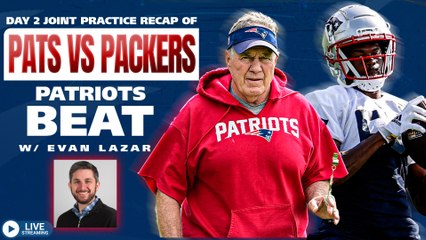 Patriots Beat: Pats vs Packers Day 2 Recap w/ Evan Lazar