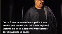 Mort de Wahid Bouzidi : cette raison pour laquelle ses amis l’avaient déçu après son précédent AVC