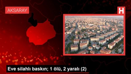 Eve silahlı baskın; 1 ölü, 2 yaralı (2)