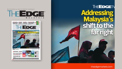 EDGE WEEKLY: Addressing Malaysia’s shift to the far right