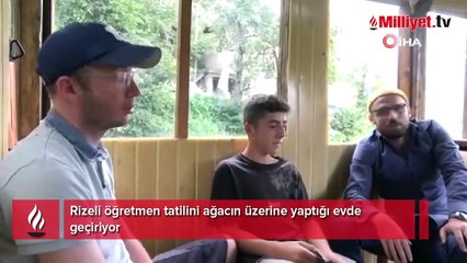 Rizeli öğretmen tatilini ağacın üzerine yaptığı evde geçiriyor