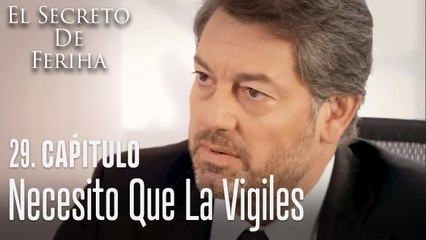 Necesito que la vigiles - El Secreto De Feriha Capítulo 29