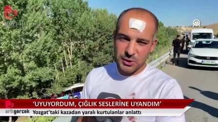 Yozgat'taki kazadan yaralı kurtulanlar anlattı: Uyuyordum, çığlık seslerine uyandım