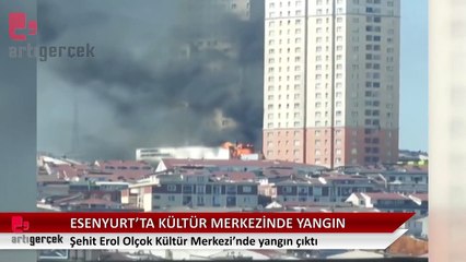 Esenyurt'ta kültür merkezinde yangın çıktı, müdahale sürüyor